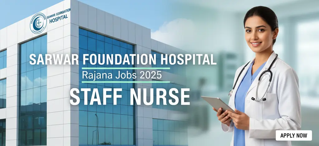Sarwar Foundation Hospital Rajana Jobs 2025 – Staff Nurse